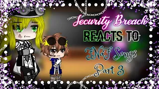 Security Breach Reacts to FNaF Songs // Part 3 // ✨9k Special✨