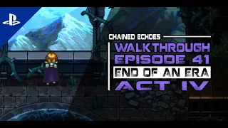 [Chained Echoes] Walkthrough Episode 41 - Act 4: End of an Era