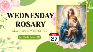 TODAY HOLY ROSARY: GLORIOUS  MYSTERIES, ROSARY WEDNESDAY🌹MARCH 27, 2024🌹PRAYER FOR FAITH IN THE LORD