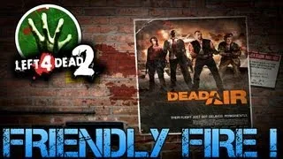 FRIENDLY FIRE ! - Left 4 Dead 2 - Dead Air - Funny Co-op Gameplay Commentary