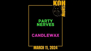 S2E2 • Party Nerves//Candlewax • KOH SHOW LIVE • Monday 3/11 • LIVESTREAM