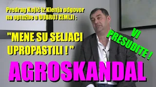 AGROSKANDAL - Predrag Kojić iz KLENJA - SELJACI SU MENE UPROPASTILI   a ne ja njih ! BIĆE JOŠ ...