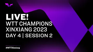 LIVE! | WTT Champions Xinxiang 2023 | Day 4 | Session 2