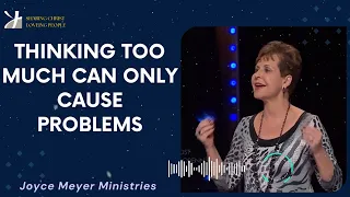 Joyce Meyer 2024 - Thinking Too Much Can Only Cause Problems - Enjoying Everyday Life