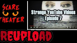 Strange YouTube Videos - Episode 7 Complete (scaretheater reupload)