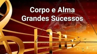 Corpo e Alma - Grandes sucessos