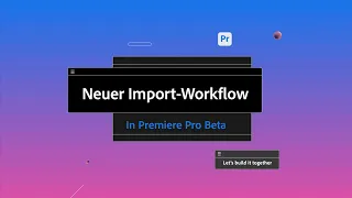 Neuer Import-Workflow in Premiere Pro Beta | Adobe DE