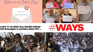 Letter To An Elder Day, Bandits Kidnap 300 Schoolgirls In Zamfara State ETC... |#WAYS