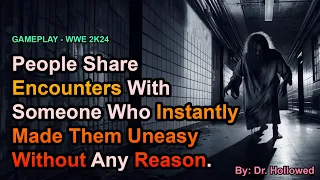 People Share Encounters With Someone Who Instantly Made Them Uneasy Without Any Reason | WWE 2K24