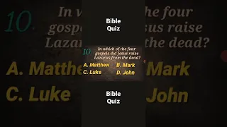 Bible quiz. In which of the four Gospels did Jesus Christ raise Lazarus from the dead? Matthew, John