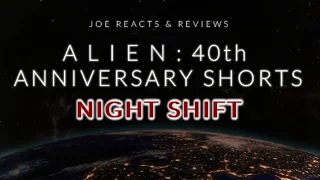 ALIEN 40th Anniversary Short Films Night Shift REACTION & REVIEW