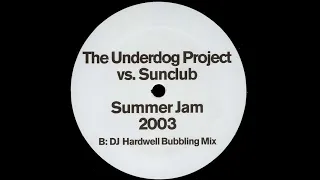 The Underdog Project vs. Sunclub – Summer Jam 2003 (DJ Hardwell Bubbling Mix)