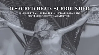 O Sacred Head, Surrounded (Performed by Christus Laudatur Voce Choir) | #choral #church #choir