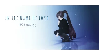 【MMD】In The Name Of Love (Motion DL) ORIGINAL