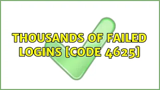 Thousands of failed logins [Code 4625]