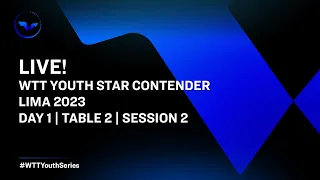 LIVE! | T2 | Day 1 | WTT Youth Star Contender Lima 2023 | Session 2