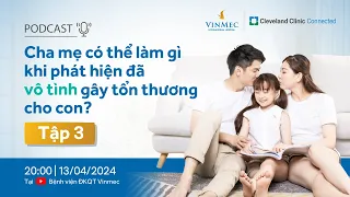 Cha mẹ có thể làm gì khi phát hiện đã vô tình gây tổn thương cho con? - TT SKTT Vinmec