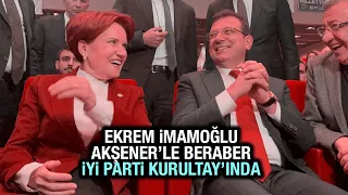 Ekrem İmamoğlu, Meral Akşener ile birlikte İYİ Parti Kurultayı'nda! Konuşması büyük alkış aldı!