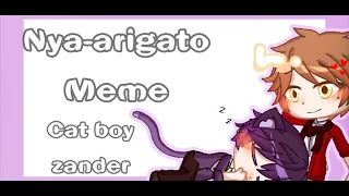 Nya-arigato meme//cat boy zander//The Music Freaks(Lander)//watch to the end