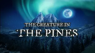 The Creature In The Pines / Intense Deep Woods Story By: Roland Curtis / #TeamFEAR #Horror #NoSleep