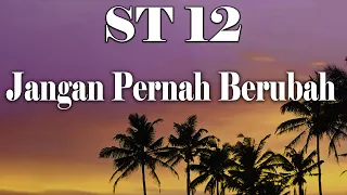 ST12 - JANGAN PERNAH BERUBAH - LIRIK VIDEO