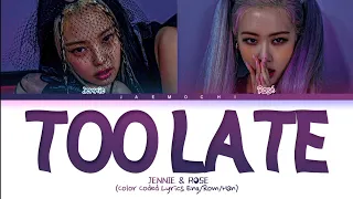 BP (Jennie & Rosé) Too Late Kr ver. [Color Coded Lyrics Eng/Rom/Han]