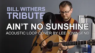 Ain't No Sunshine (Bill Withers) - Acoustic Loop Cover