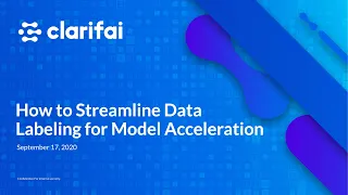 Webinar | How to Streamline Data Labeling for Modeling Acceleration | Clarifai