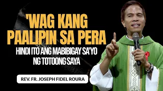 'WAG KANG PAALIPIN SA PERA | HINDI ITO ANG MABIBIGAY SA'YO NG TOTOONG SAYA | HOMILY | FR FIDEL ROURA