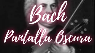 BACH PANTALLA OSCURA BACH PANTALLA NEGRA, musica clasica PANTALLA NEGRA , PANTALLA OSCURA, DORMIR💤😁💤