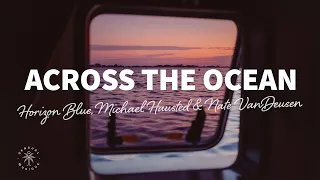 Horizon Blue, Michael Hausted & Nate VanDeusen - Across The Ocean (Lyrics)