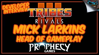 Developer Interview - TRIBES 3 RIVALS - Mick Larkins: Head of Gameplay with Prophecy Games