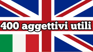 400 aggettivi utili - Inglese + Italiano - (Madrelingua)