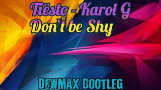 Tiesto & Karol G - Don't be shy (DewMax Bootleg)