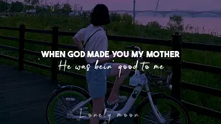 I don't ever seem to tell you enough || when God made you my mother [ Remix ♡ Lyrics ]