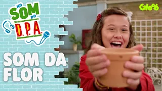 SOM DA FLOR | NO SOM DO DPA | Mundo Gloob