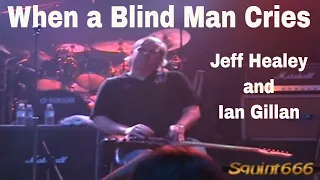 When A Blind Man Cries -  Ian Gillan singing with Jeff Healey on Guitar.