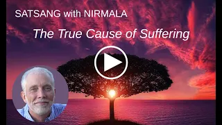 The True Cause of Suffering: Satsang with Nirmala - Nondual Spiritual Teacher