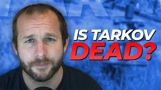 Is Escape From Tarkov Dead?