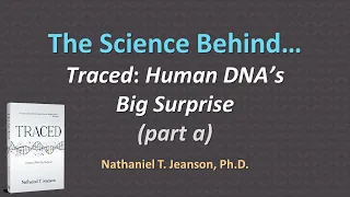 The Science Behind "Traced: Human DNA’s Big Surprise" (part a)