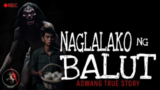 NAGLALAKO NG BALUT | Aswang True Story