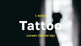 [1 Hour] Tattoo - Loreen (Speed Up)