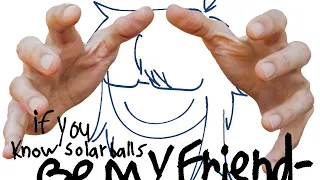 Me when you're in the solarballs fandom, PLZ BE MY FRIEND {°||out of idea to make animation meme||°}