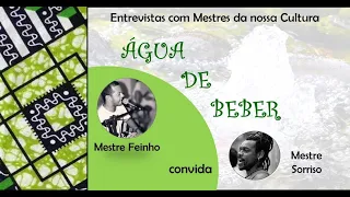 ÁGUA DE BEBER: Mestre Feinho entrevista Mestre Sorriso