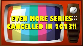 EVEN MORE SERIES CANCELLED IN 2023!!