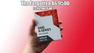 The APU That Nobody Reviewed - The AMD A6 9500