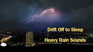 Rain Sounds and Thunder Storm | Drift Off to Sleep in Seconds | Rain Downpour At Night in City