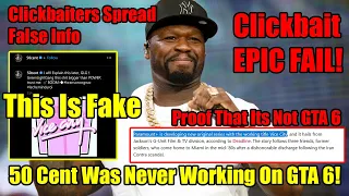 50 Cent Was Never Working On GTA 6! Clickbaiters Lied And Spread False Info! Epic Clickbait Fail!