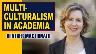 Heather Mac Donald: The Multicultural and Transgender Engineering of Academia