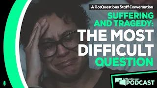 What is the most difficult question to answer? Why did God allow _______? - Podcast Episode 142